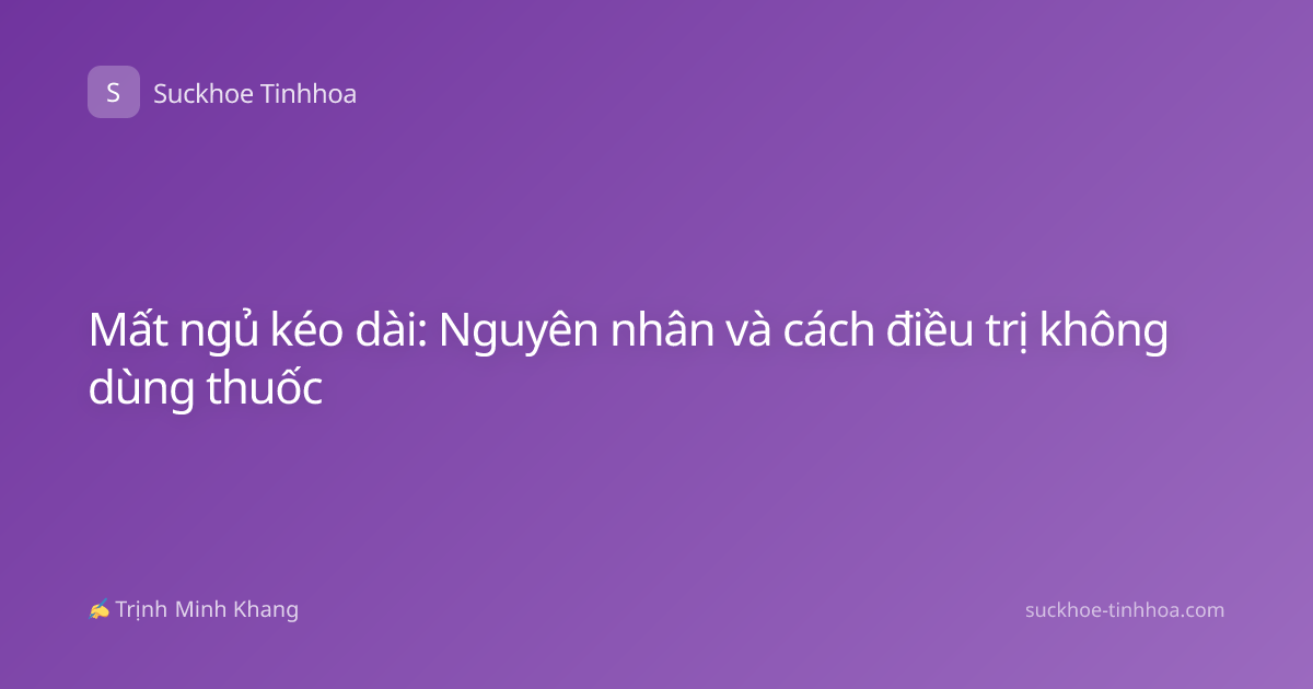 Mất ngủ kéo dài: Nguyên nhân và cách điều trị không dùng thuốc